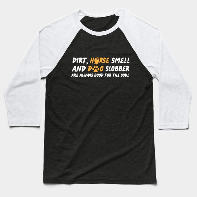 Dirt Horse Smell And Dog Slobber Baseball T-Shirt by Teewyld